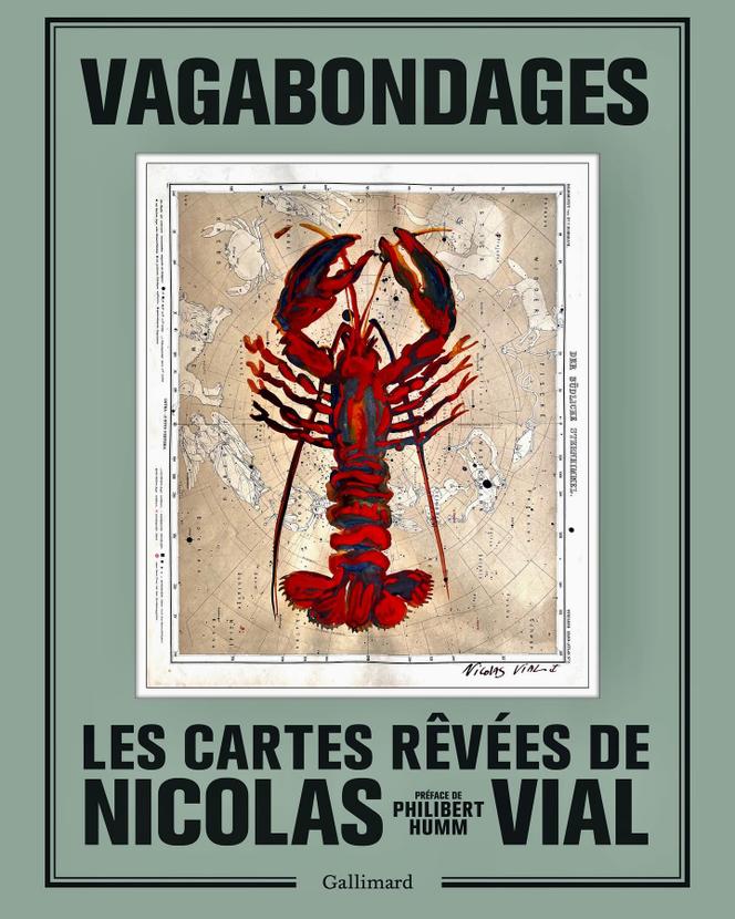 « Vagabondages. Les cartes rêvées de Nicolas Vial », Gallimard, 128 pages, 35 euros.