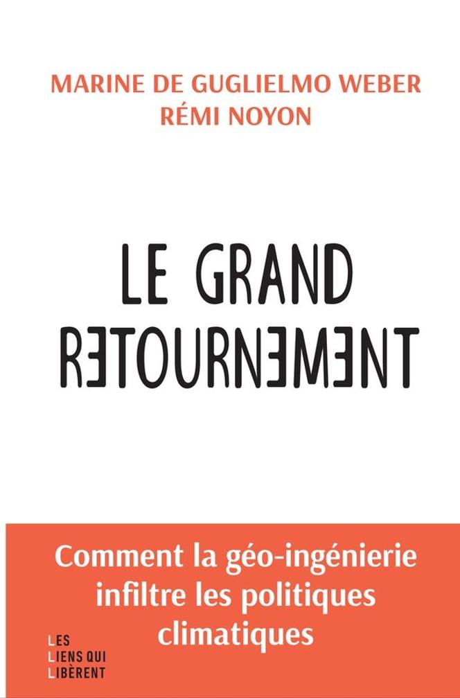 « Le Grand Retournement. Comment la géo-ingénierie infiltre les politiques climatiques », de Marine de Guglielmo Weber et Rémi Noyon (Les liens qui libèrent, 240 p., 20 €).