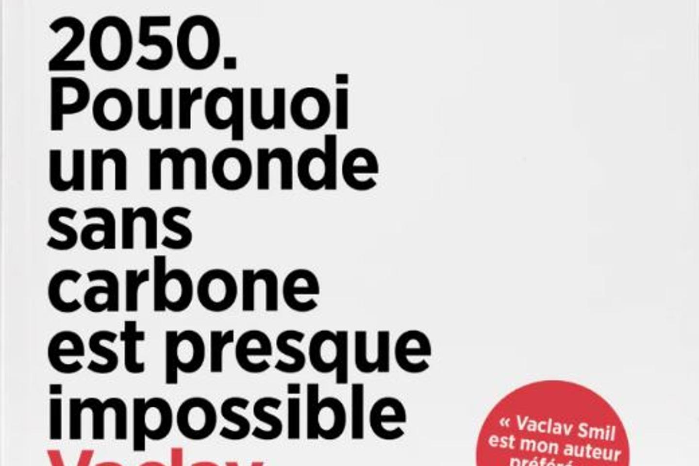 « 2050. Pourquoi un monde sans carbone est presque impossible » : la transition énergétique n’est pas pour demain