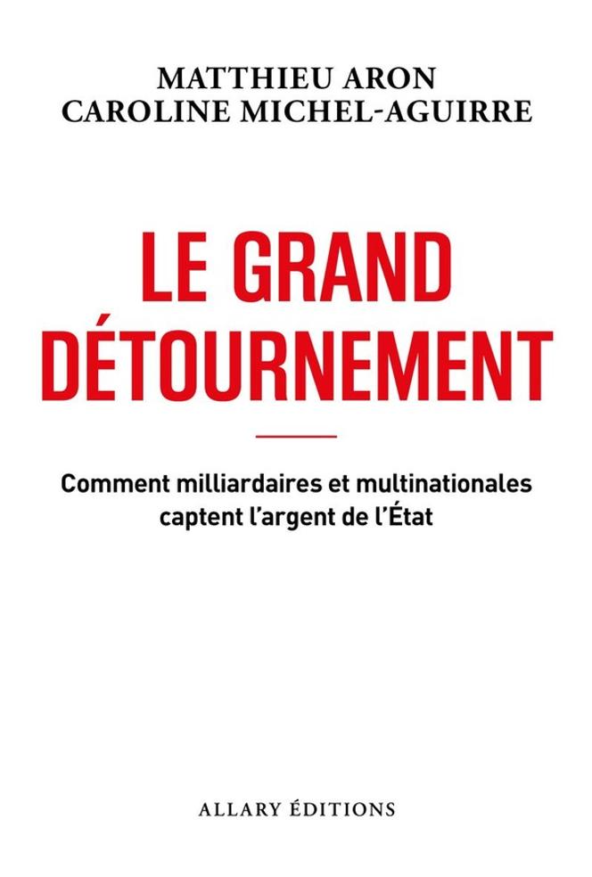« Le Grand Détournement », de Matthieu Aron et Caroline Michel-Aguirre (Allary Editions, 224 pages, 19,90 €).