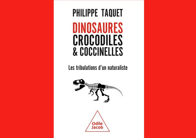 « Dinosaures, crocodiles et coccinelles », de Philippe Taquet