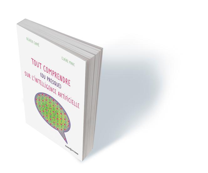 « Tout comprendre (ou presque) sur l’intelligence artificielle », d’Olivier Cappé et Claire Marc, CNRS Editions, 136 p., 19 €.
