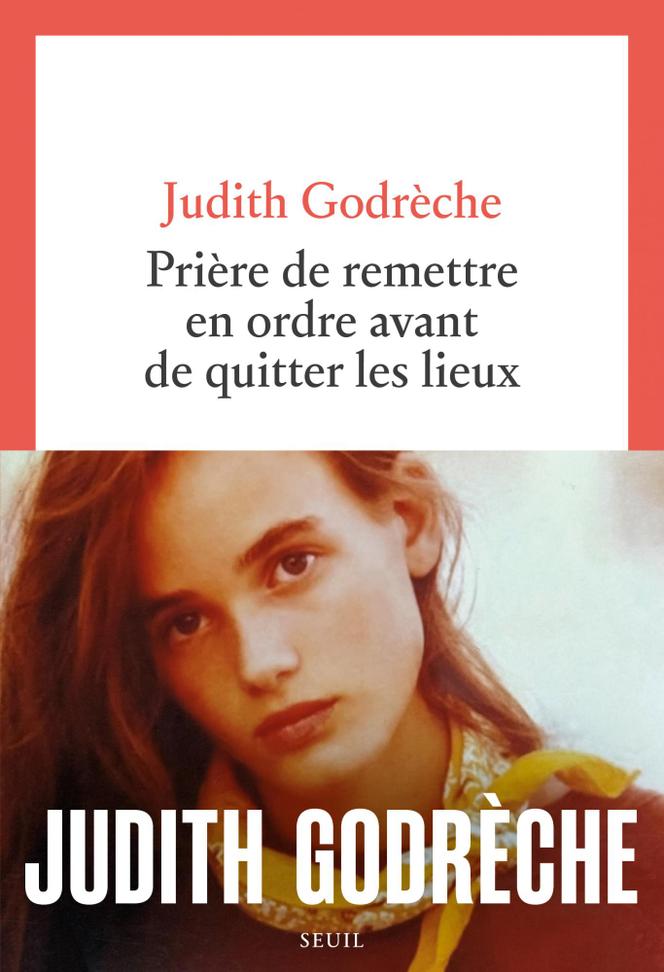 «&nbsp;Prière de remettre en ordre avant de quitter les lieux&nbsp;», de Judith Godrèche (Seuil, 288&nbsp;pages, 21,50&nbsp;euros).