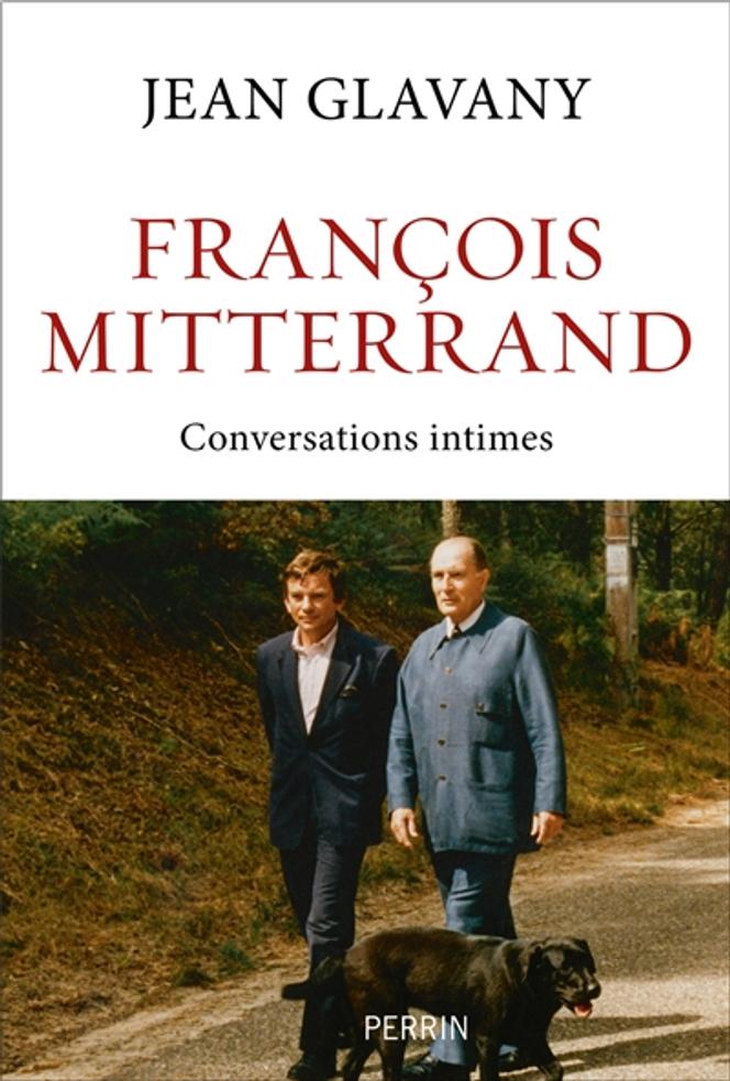 «&nbsp;François Mitterrand. Conversations intimes&nbsp;», de Jean Glavany (Perrin, 312&nbsp;p., 22&nbsp;€).