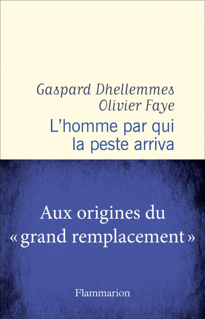 « L’homme par qui la peste arriva », de Gaspard Dhellemmes et Olivier Faye (Flammarion, 256 pages, 20,90 euros).