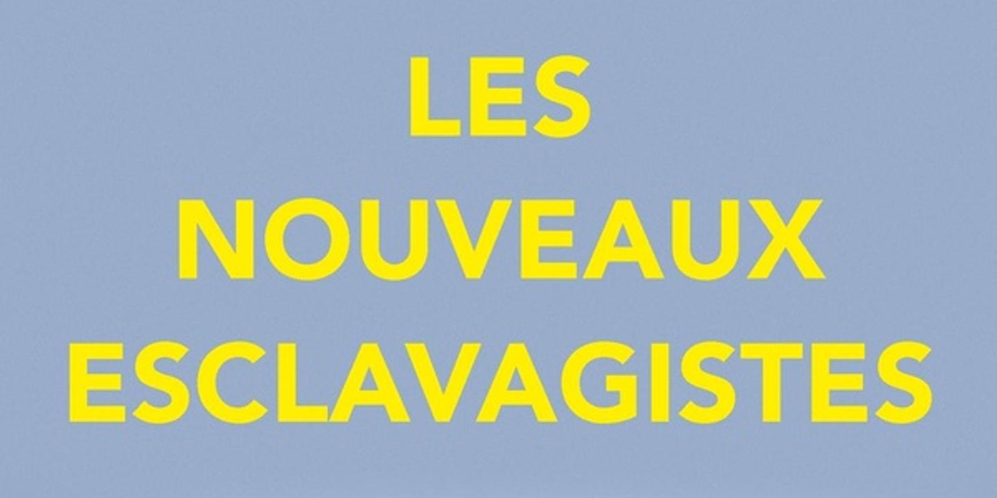 Les Nouveaux Esclavagistes : un livre révèle la traite humaine moderne