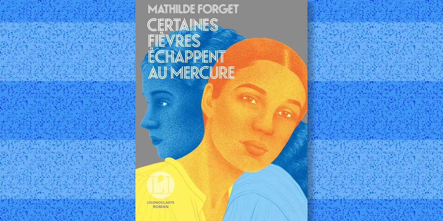 Mathilde Forget signe un roman sur les fièvres de l'amour qui échappent au mercure