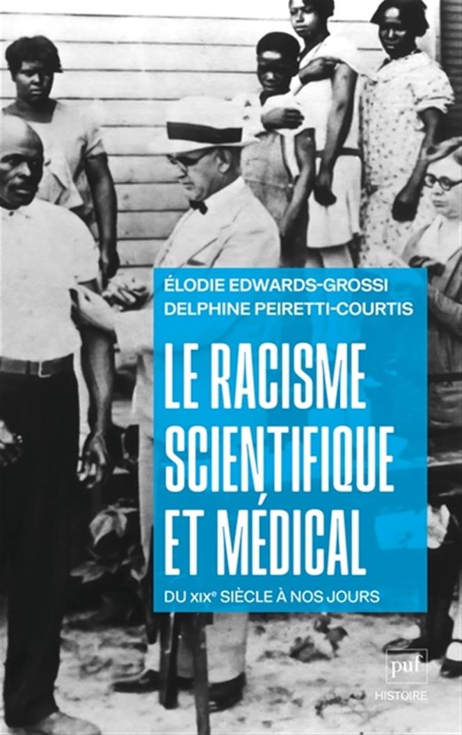 « Le Racisme scientifique et médical, du XIXᵉ siècle à nos jours », d’Elodie Edwards-Grossi et Delphine Peiretti-Courtis, PUF histoire, 298 p., 24 €