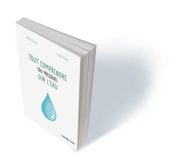« Tout comprendre (ou presque) sur l’eau », d’Agathe Euzen et Claire Marc. CNRS Editions, 136 p., 19 €