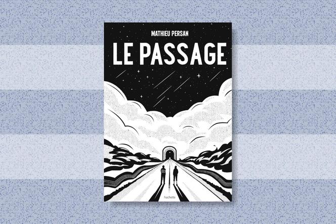 « Le Passage », de Mathieu Persan (Hachette, 256 p., 19,95 €, numérique 14,99 €).