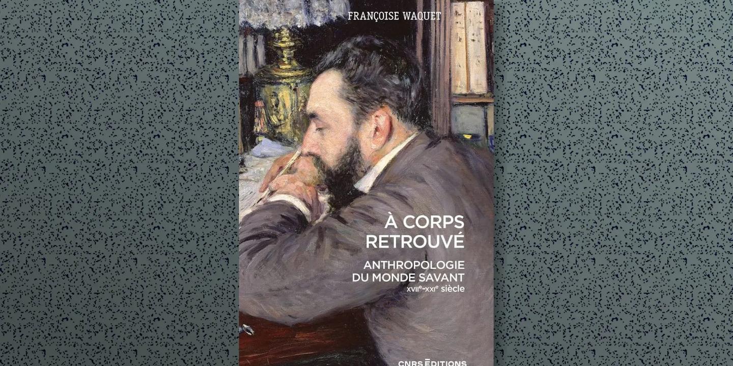 A corps retrouvé : le corps des savants au cœur de l'histoire des sciences