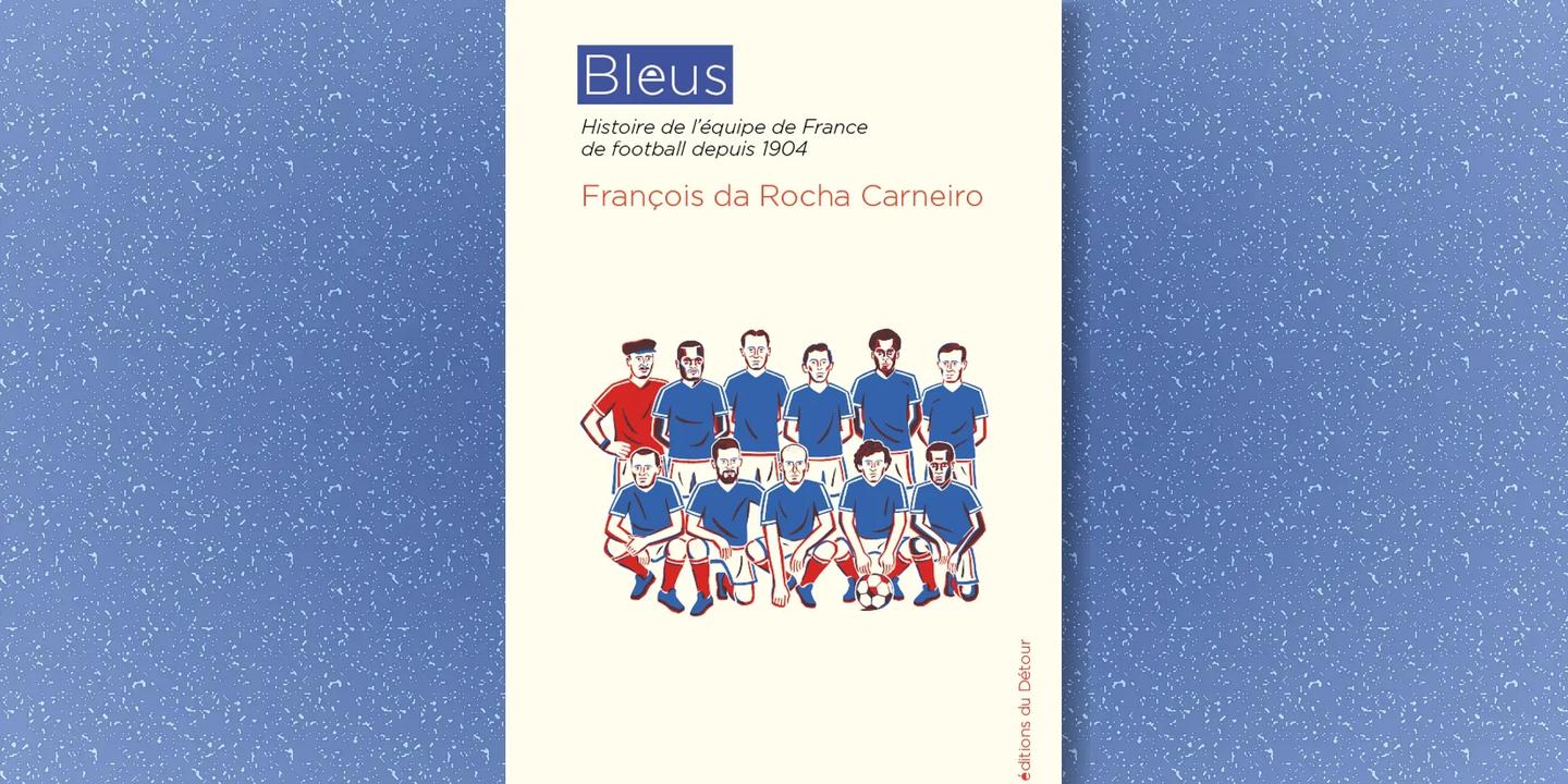 Bleus : un siècle d'histoire du football français en livre