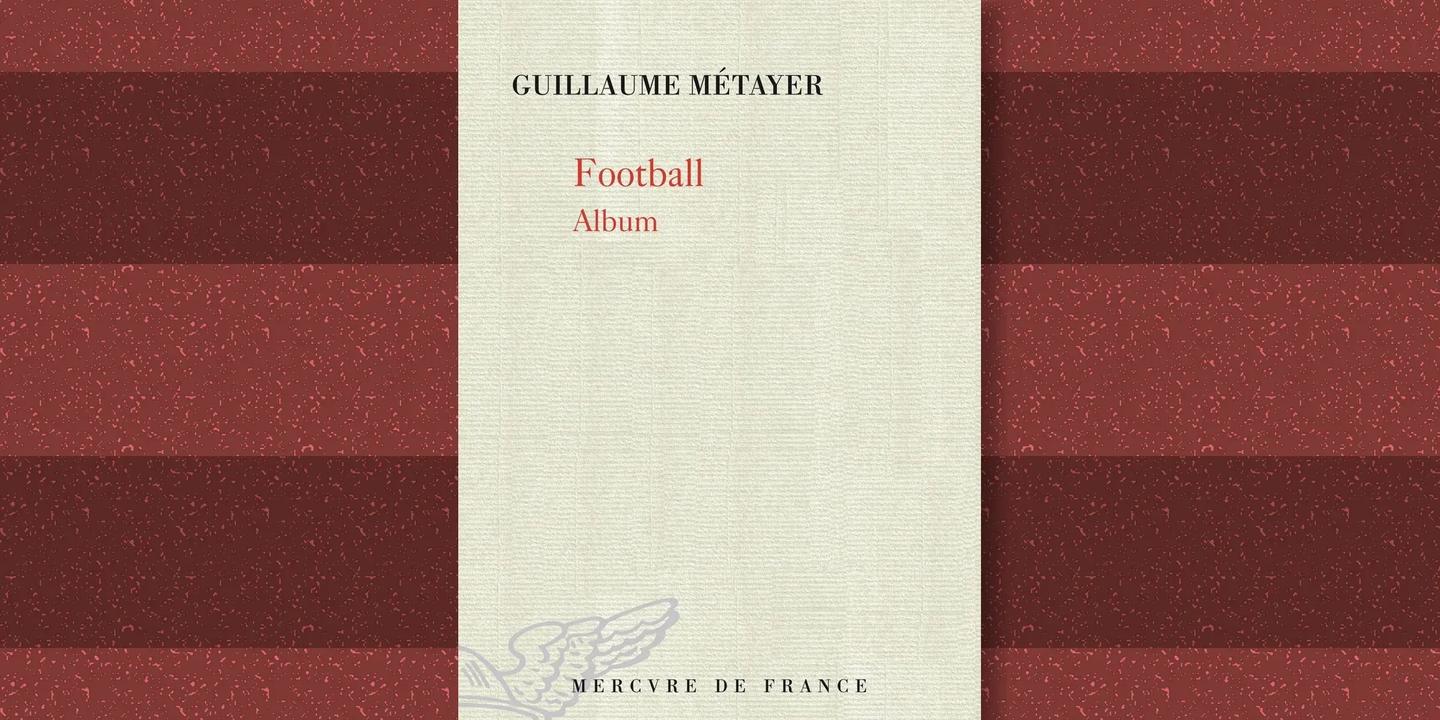 Guillaume Métayer : la poésie du ballon rond dans 