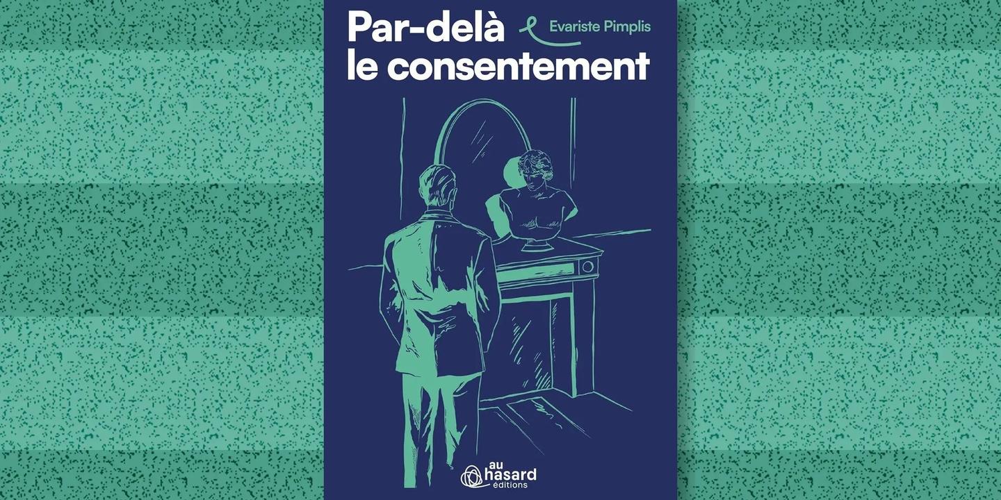 « Par-delà le consentement » : un roman actuel sur le désir et l'emprise