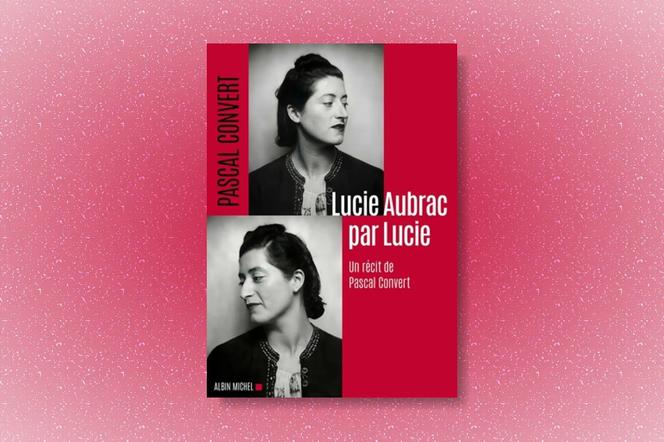 « Lucie Aubrac par Lucie », de Pascal Convert (éd. Albin Michel, 464 p., 25,90 €). - 