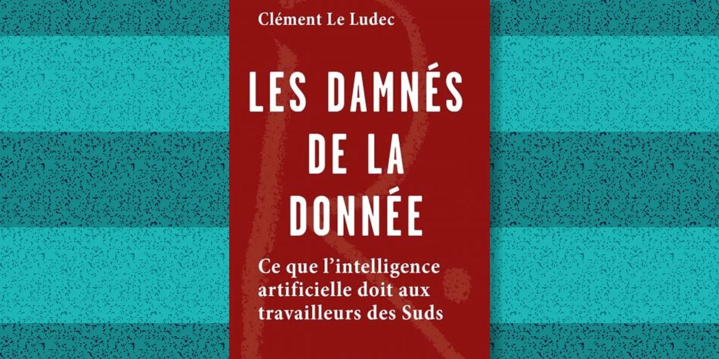 « Les Damnés de la donnée » : les travailleurs du Sud, invisibilisés et pourtant indispensables au développement de l’IA