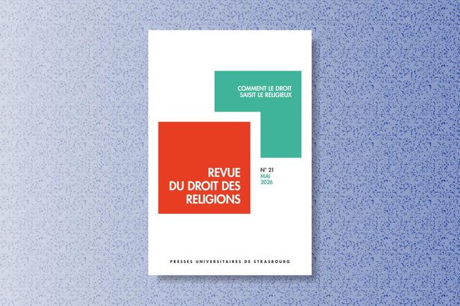 « Revue du droit des religions. Comment le droit saisit le religieux », numéro 21, mai 2026, Presses universitaires de Strasbourg, 228 pages, 25 euros. - 